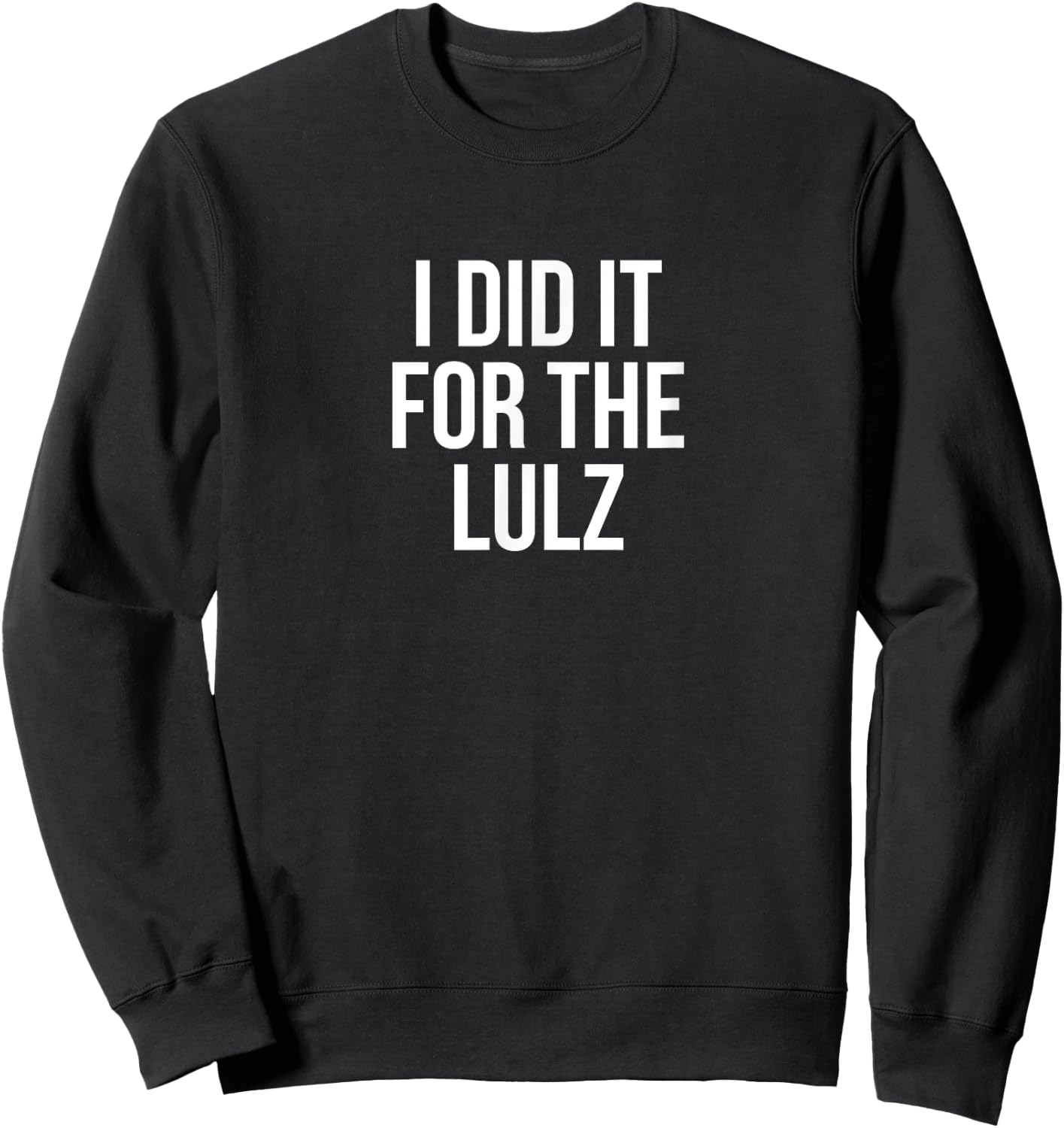 I Did It For The Lulz Funny Sweatshirt - Sweatshirt | Black
