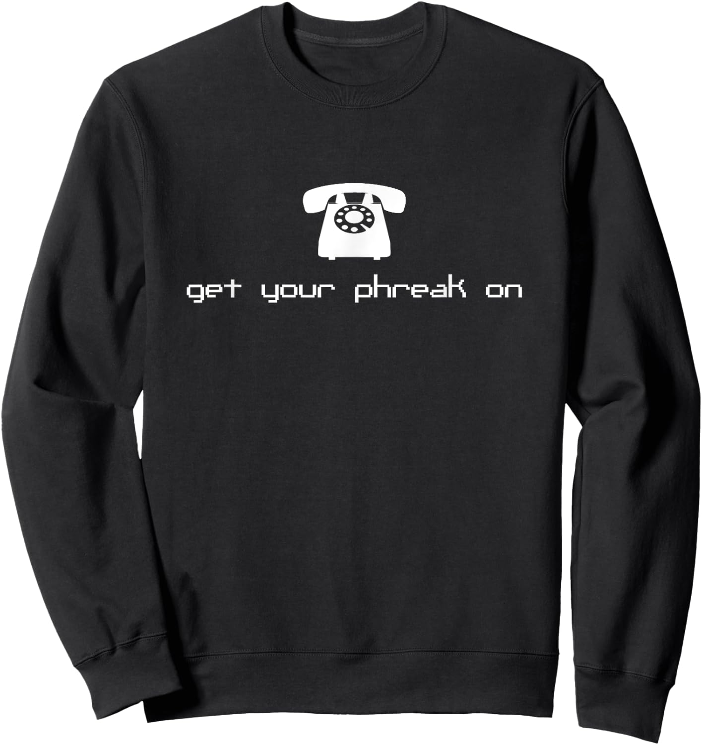 Get Your Phreak On Funny Hacker Shirt For Phreaking Hacks Sweatshirt - Sweatshirt | Black