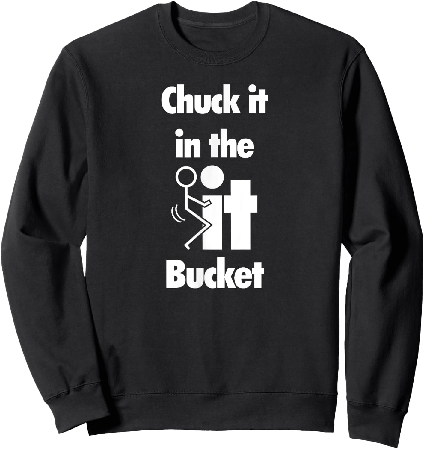 Chuck It In The Screw Fck It Bucket Rude Funny Adult Sweatshirt - Sweatshirt | Black