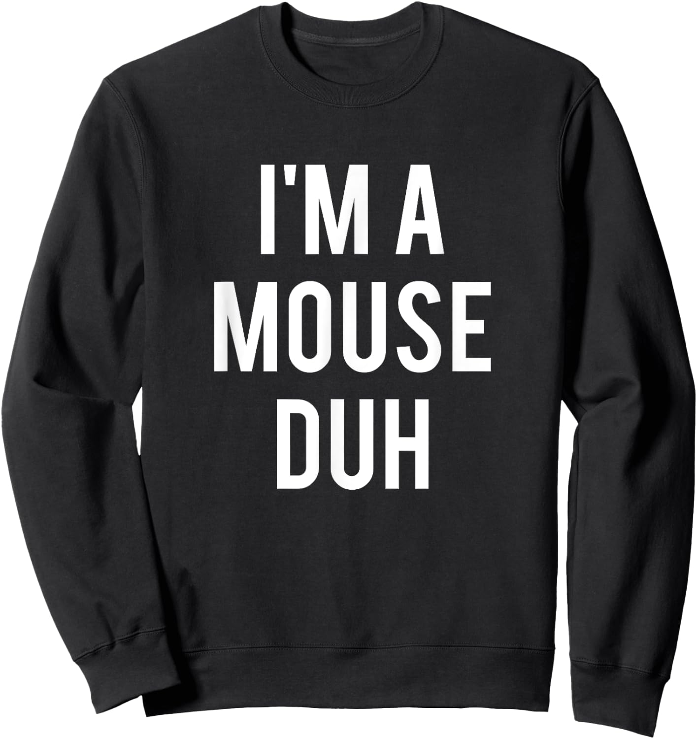 I'm A Mouse Duh Shirt Sweatshirt - Sweatshirt | Black
