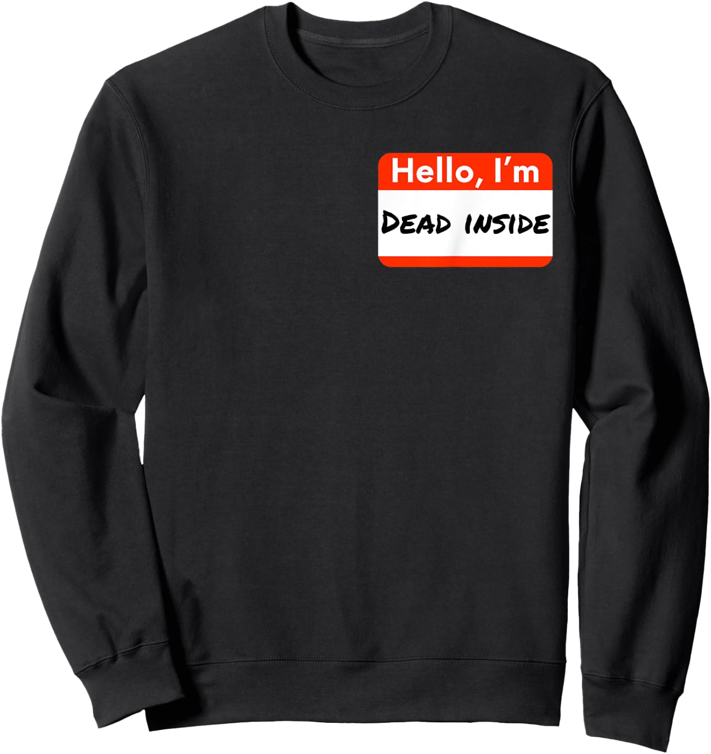 Hello I'm Dead Inside Humorous Funny Name Tag Gift Sweatshirt - Sweatshirt | Black