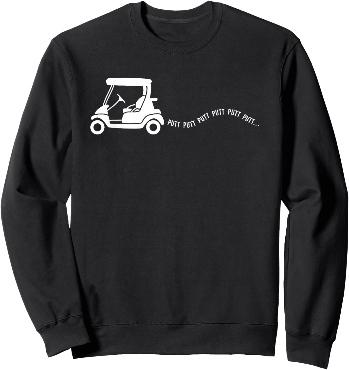 Funny Golf Gift Golfing Cart Joke Putt Birthday Golfer Dad Sweatshirt - Sweatshirt | Black