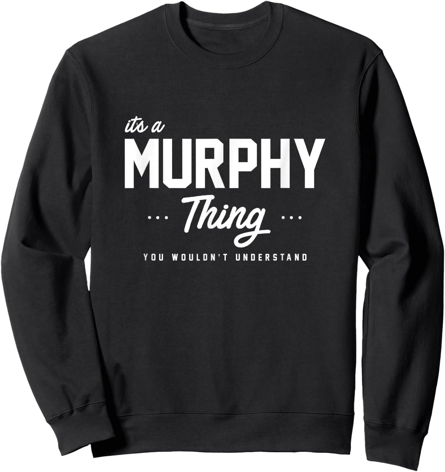 Its A Murphy Thing Shirt Matching Family Reunion Gift Sweatshirt - Sweatshirt | Black