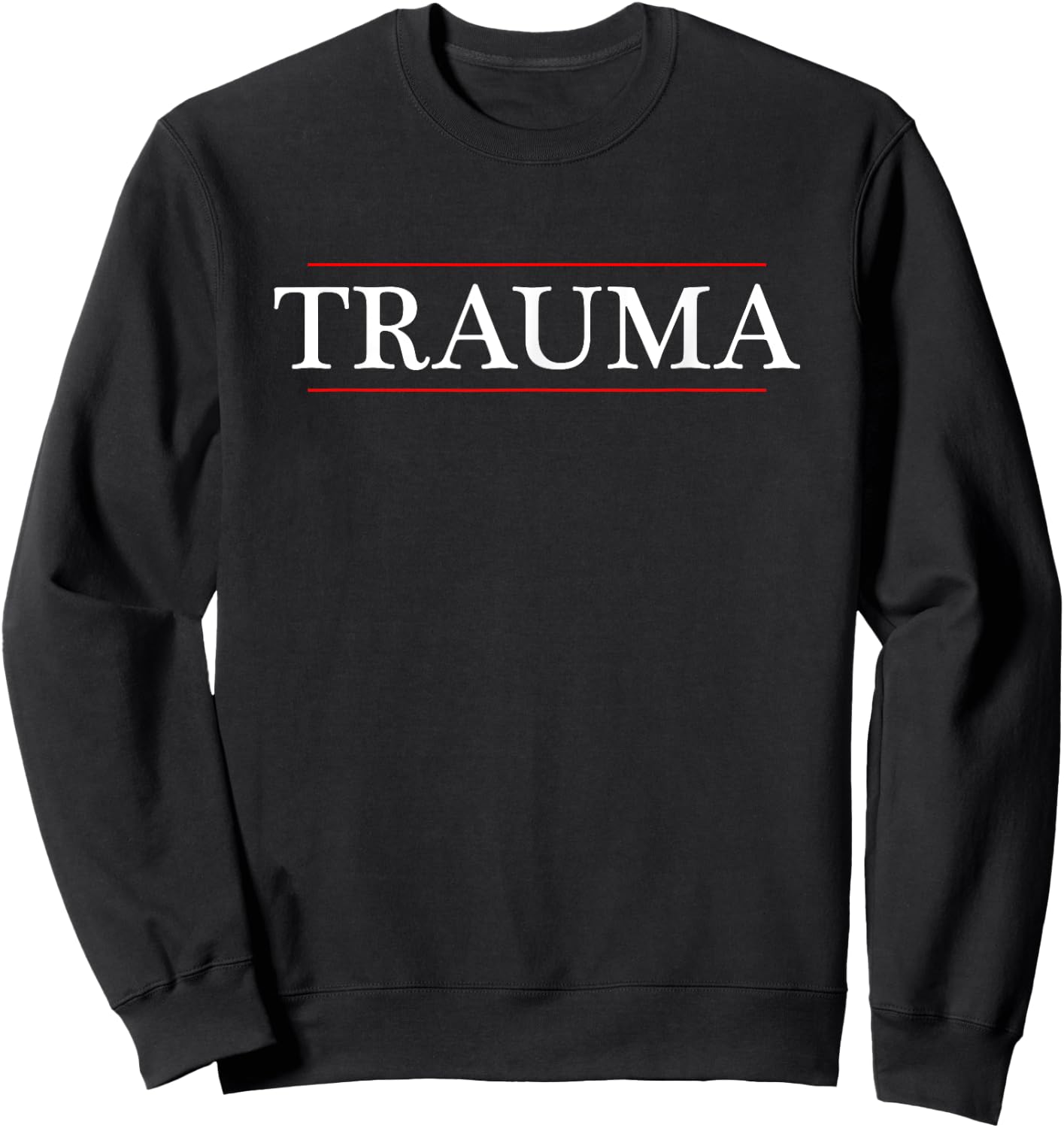 Top That Says the Word - trauma - on it | Funny Graphic Sweatshirt - Sweatshirt | Black