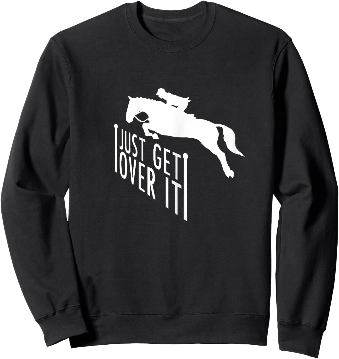 Just Get Over It Horse Riding Jumping Shirt Gift Sweatshirt - Sweatshirt | Black