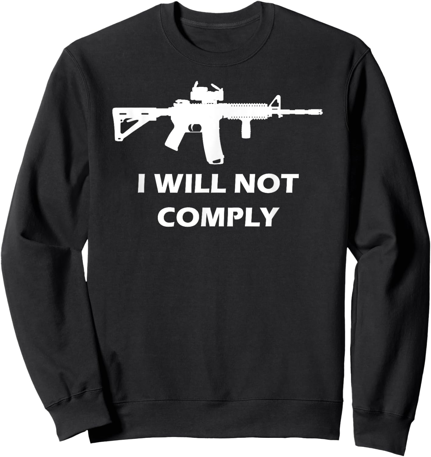 I Will Not Comply AR15 AR-15 Come And Try To Take It Gun Sweatshirt - Sweatshirt | Black