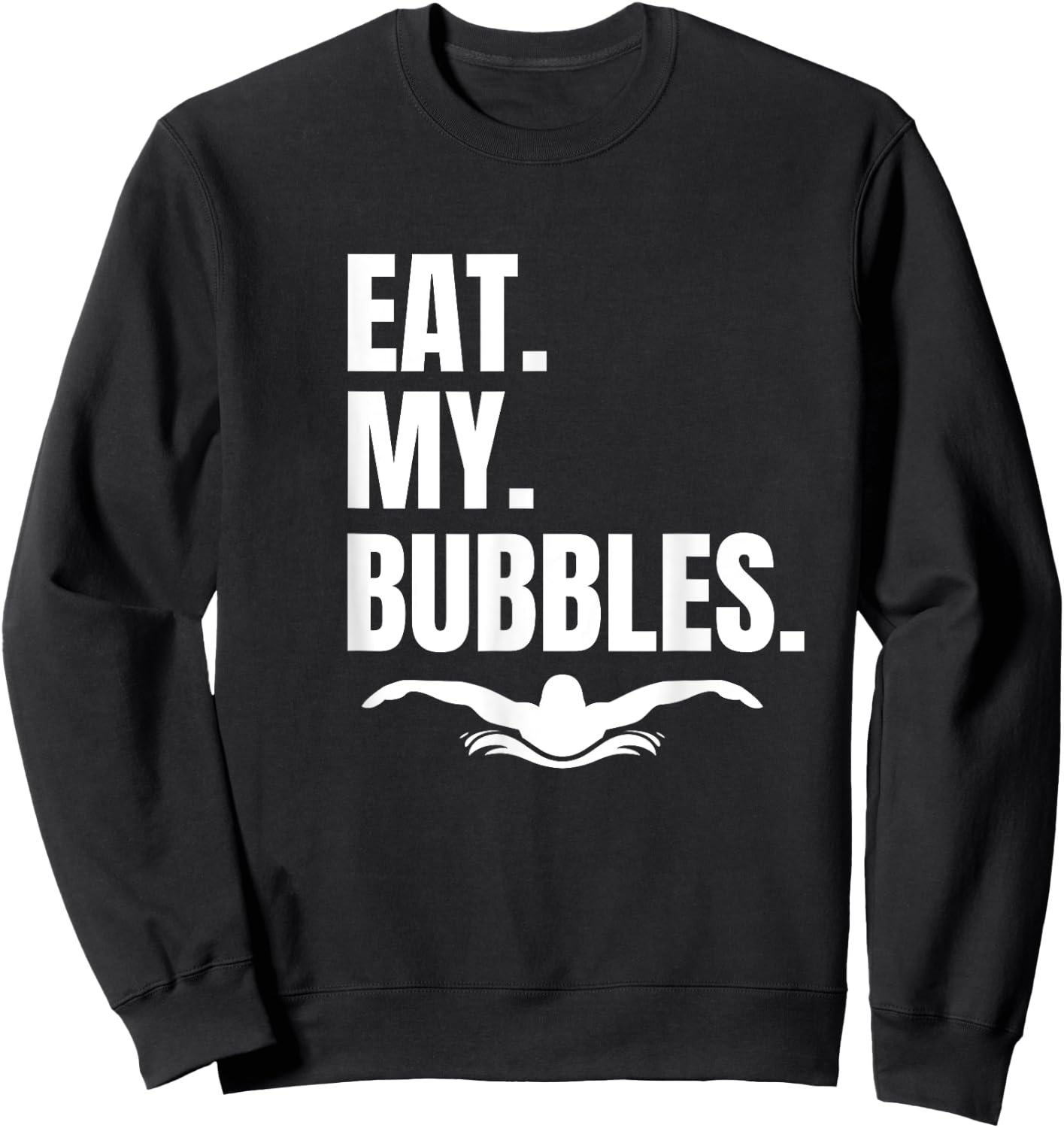 Shirt Eat My Bubbles for Swim Team, Great Gift Swimmer Sweatshirt - Sweatshirt | Black
