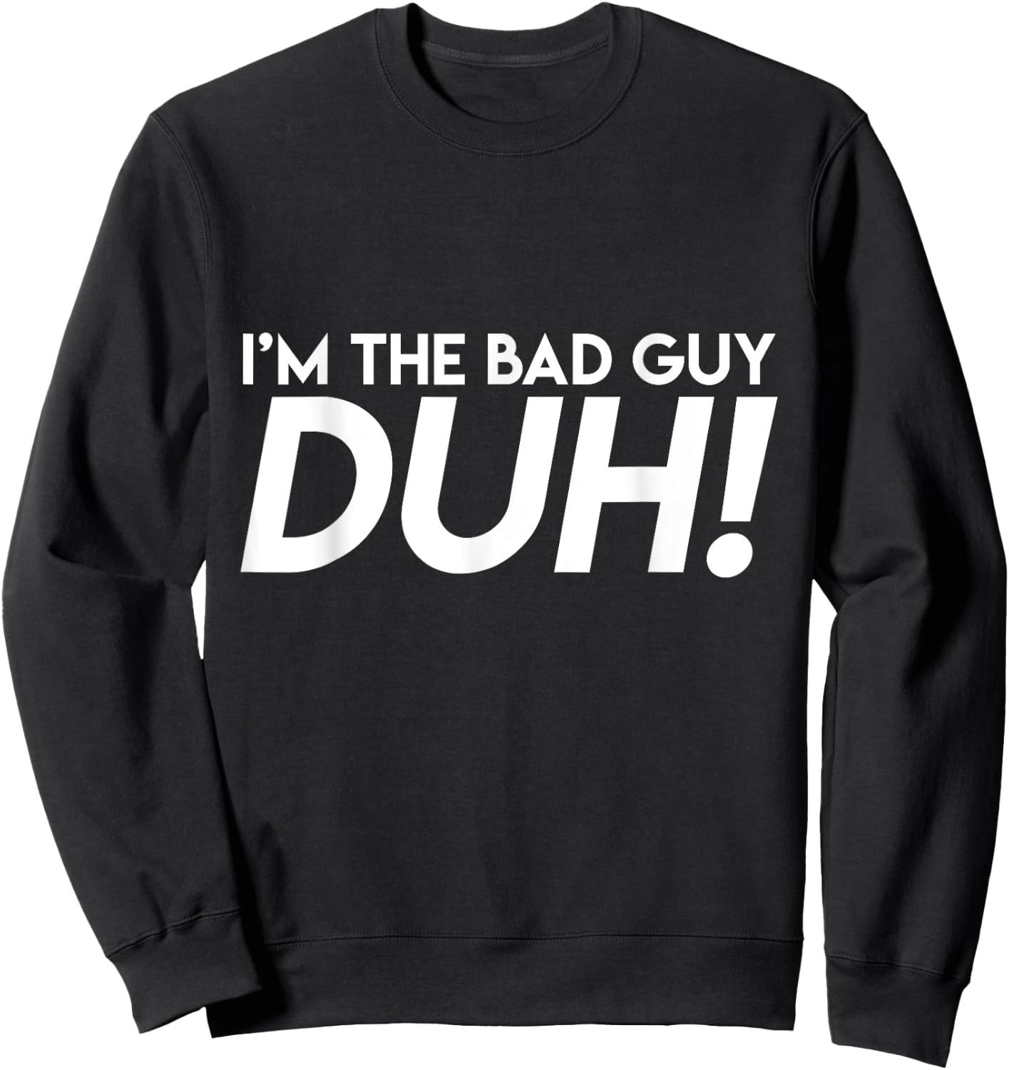 BigBossBrand I'm The Bad Guy Duh! Obviously Song Lyrics Funny Quote Humor Adult Black Small Sweatshirt - Sweatshirt | Black
