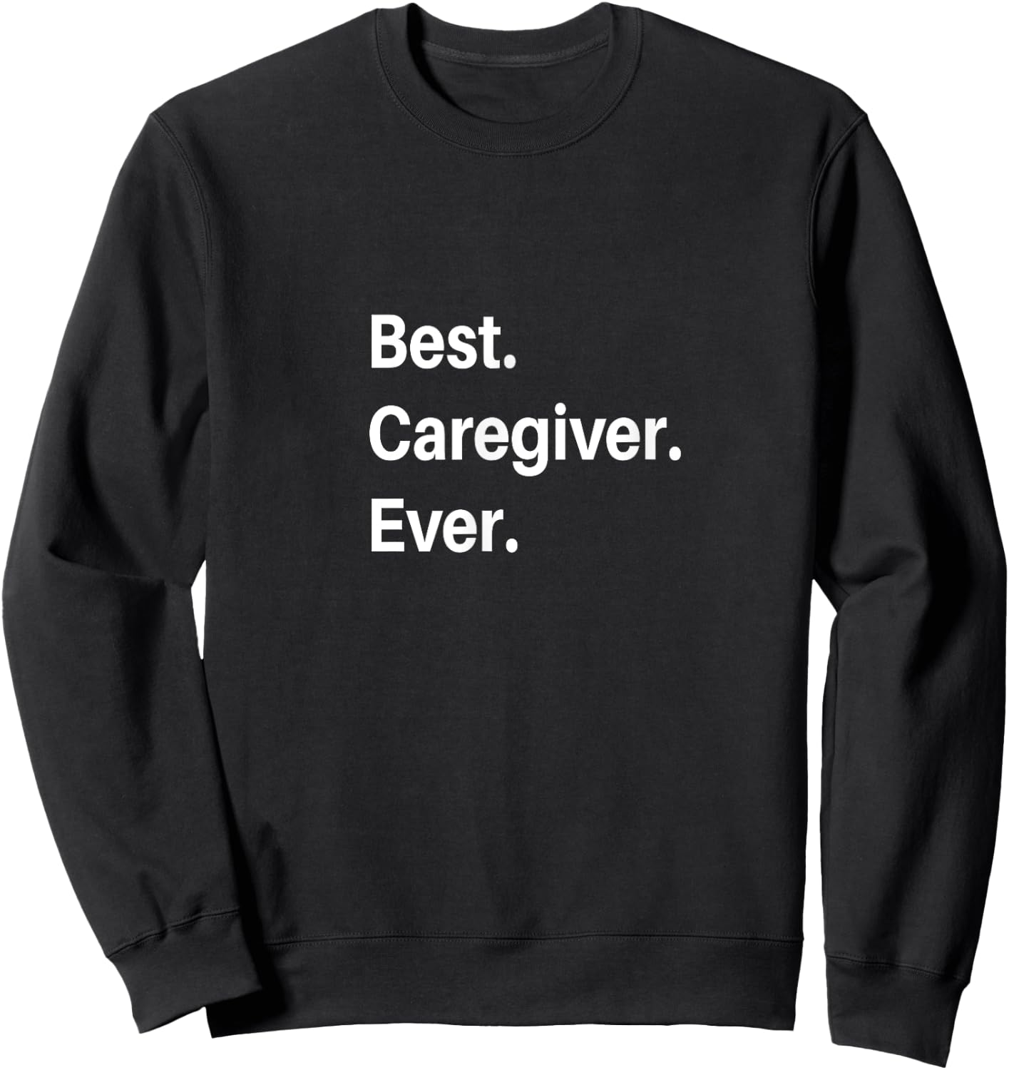 Best Caregiver Ever Sweatshirt - Sweatshirt | Black