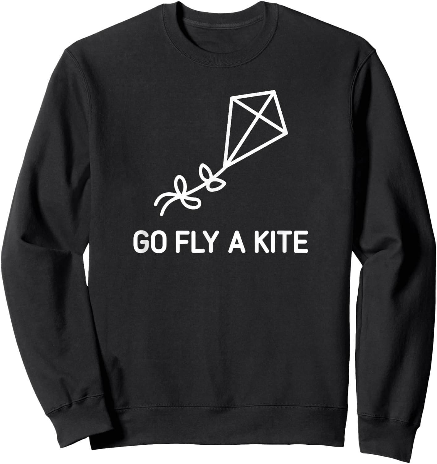 Go Fly A Kite, Funny, Jokes, Sarcastic Sweatshirt - Sweatshirt | Black