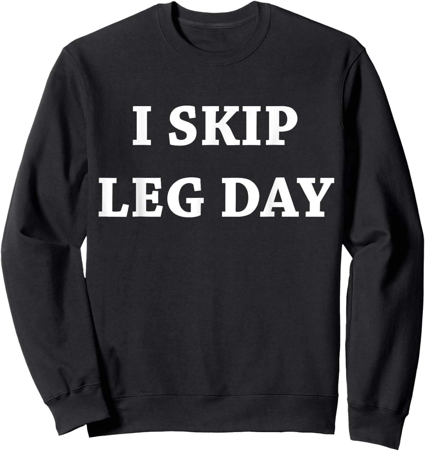 I Skip Leg Day Comedy Workout Sweatshirt - Sweatshirt | Black