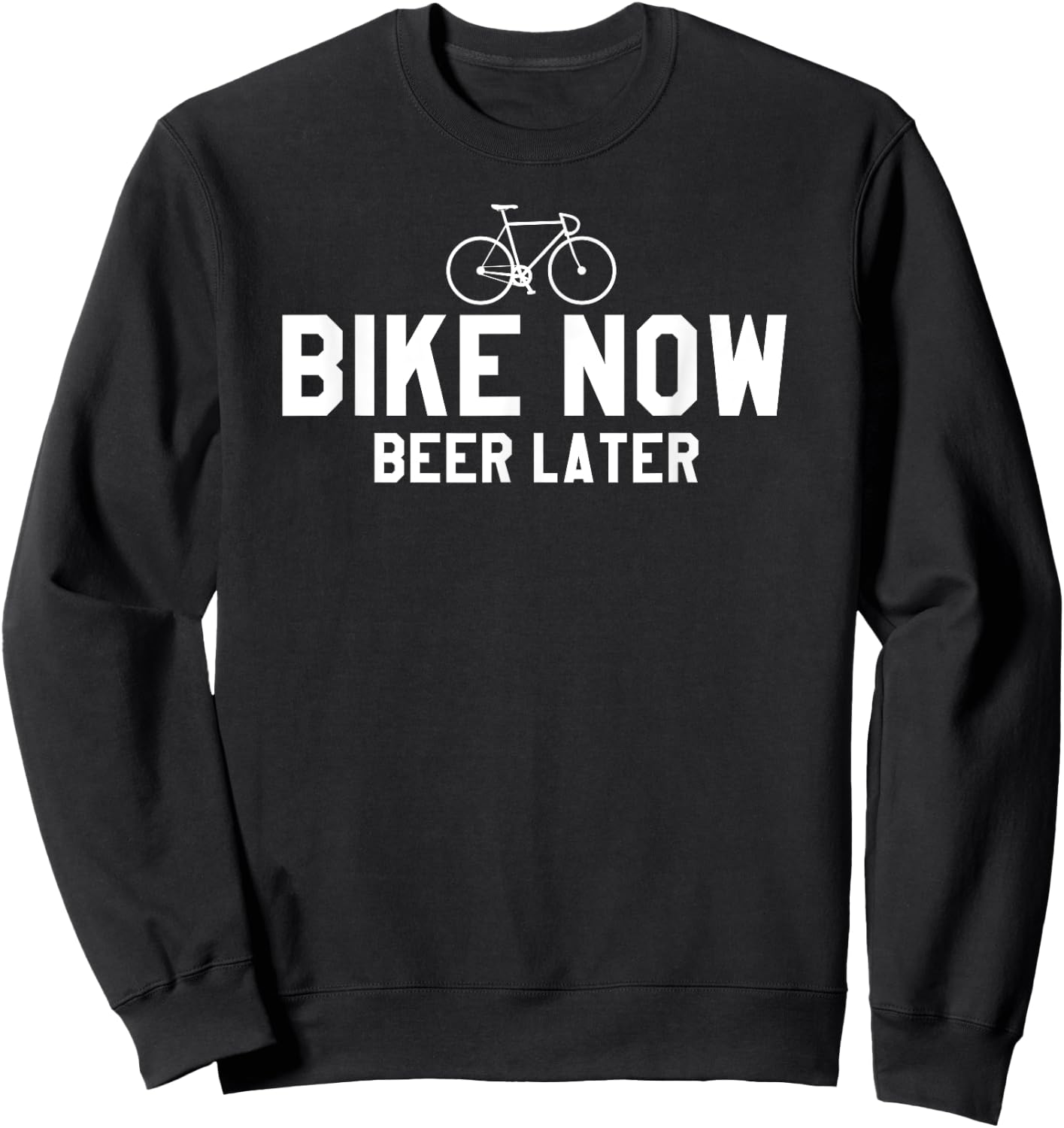 Bike Now Beer Later Funny Bicycling Sweatshirt - Sweatshirt | Black