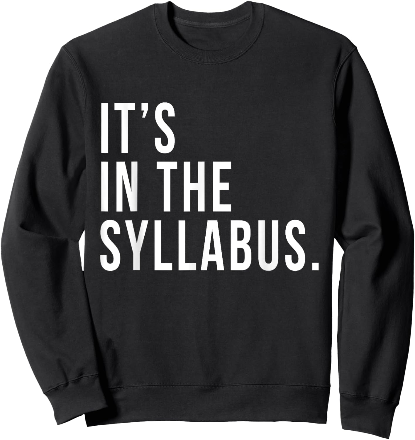 It's In The Syllabus Teacher Professor Funny Sarcasm Sweatshirt - Sweatshirt | Black