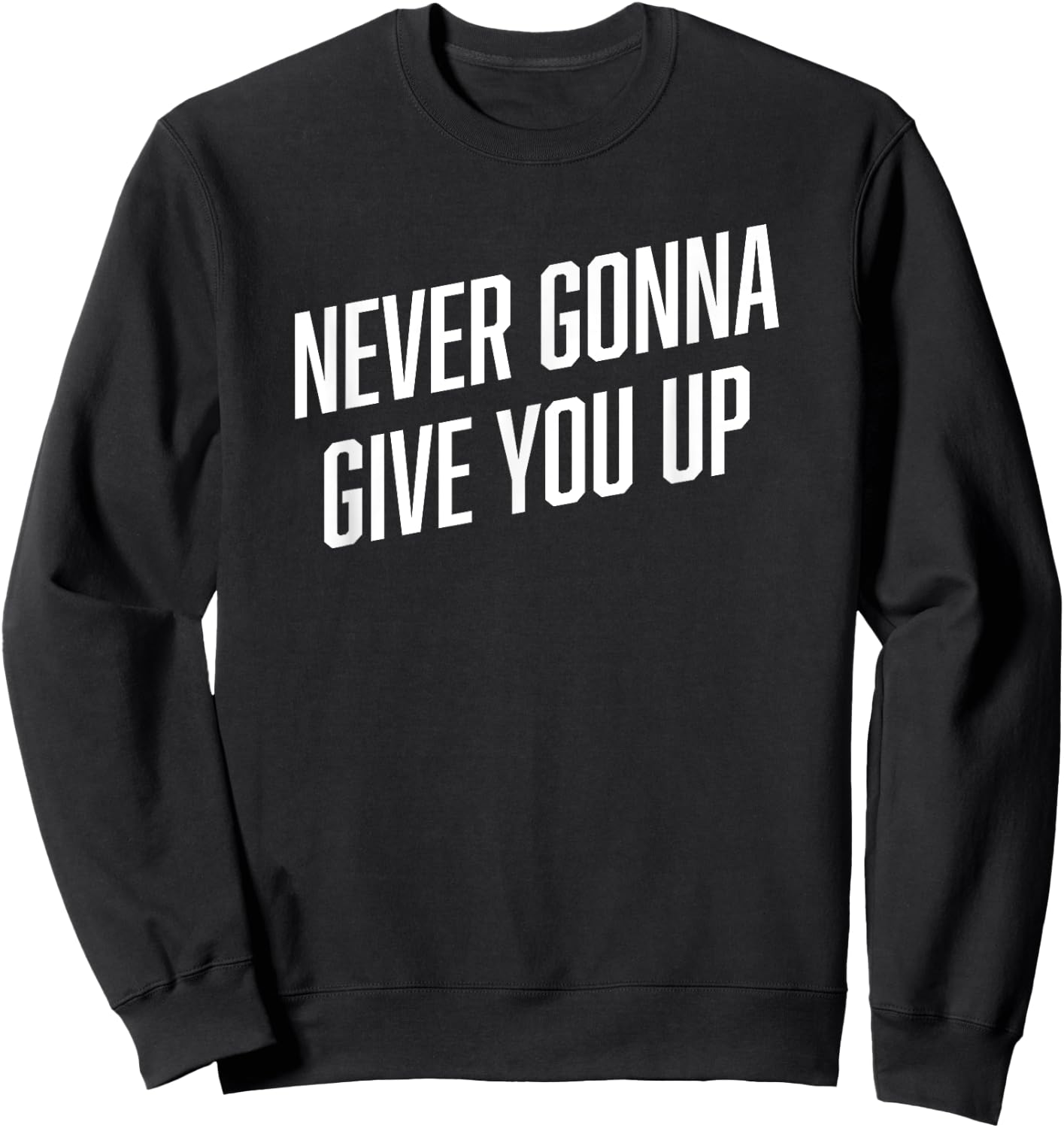 Funny Meme Shirt | NEVER GONNA GIVE YOU UP Shirt Sweatshirt - Sweatshirt | Black