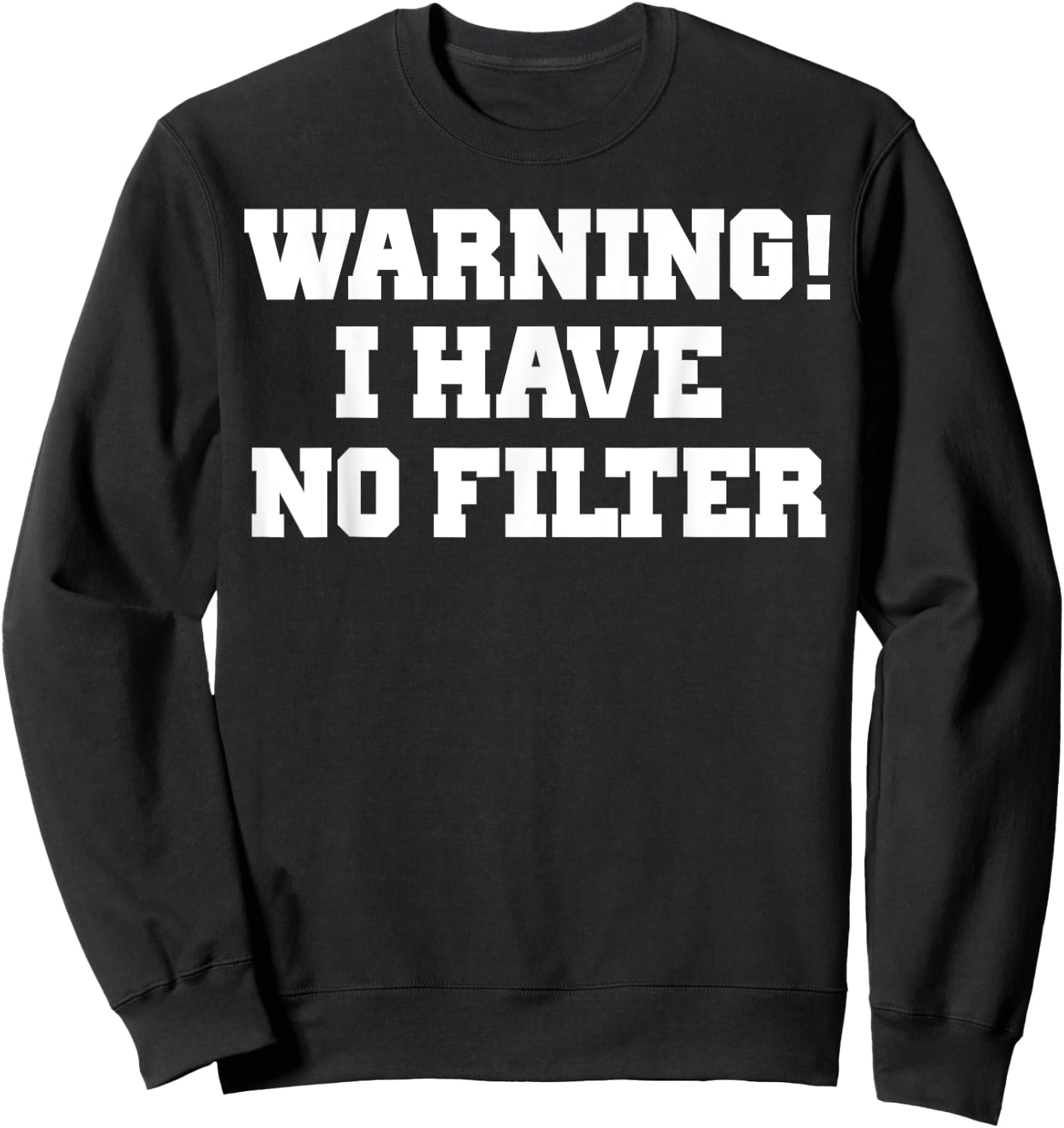 Warning! I Have No Filter Shirt Sweatshirt - Sweatshirt | Black