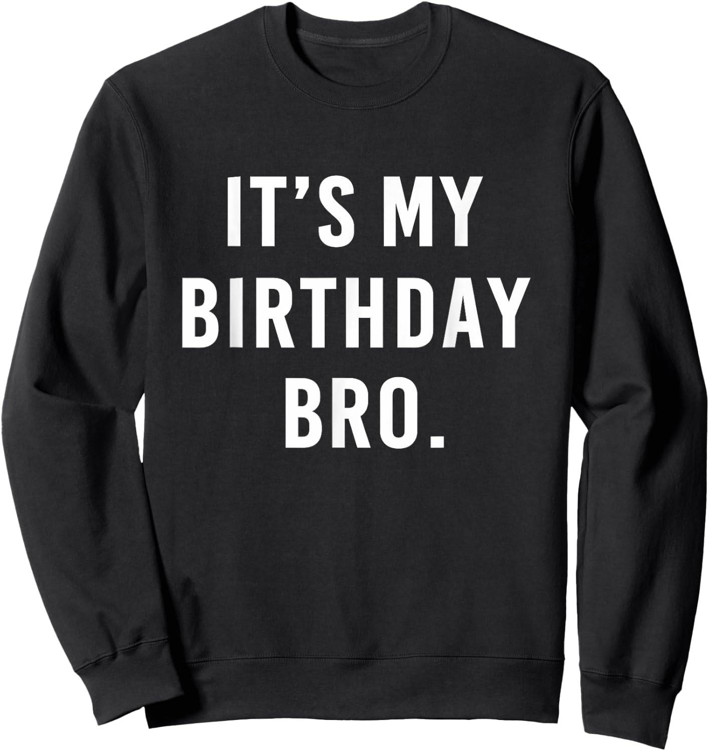 It's My Birthday Bro Sweatshirt - Sweatshirt | Black