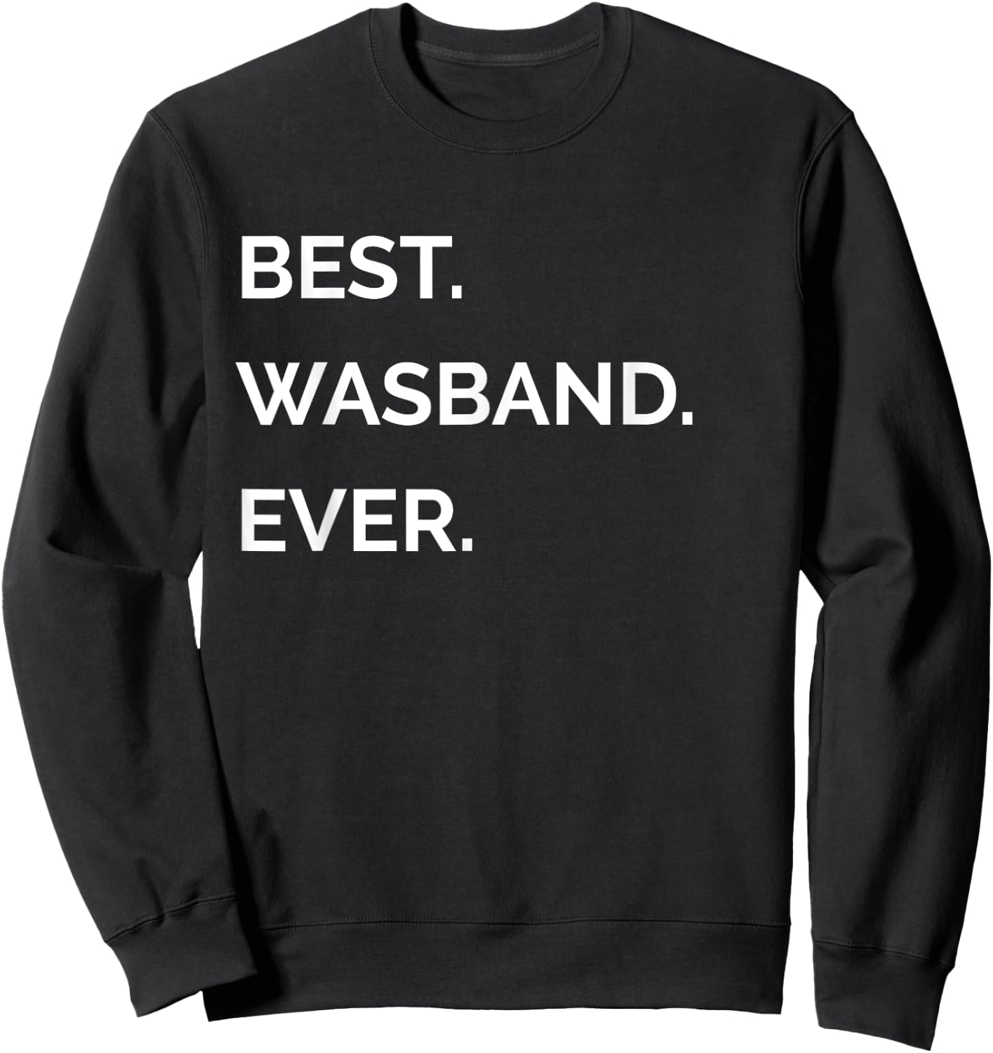 Fathers Day Gifts For Ex Husband - Best Wasband Ever Sweatshirt - Sweatshirt | Black