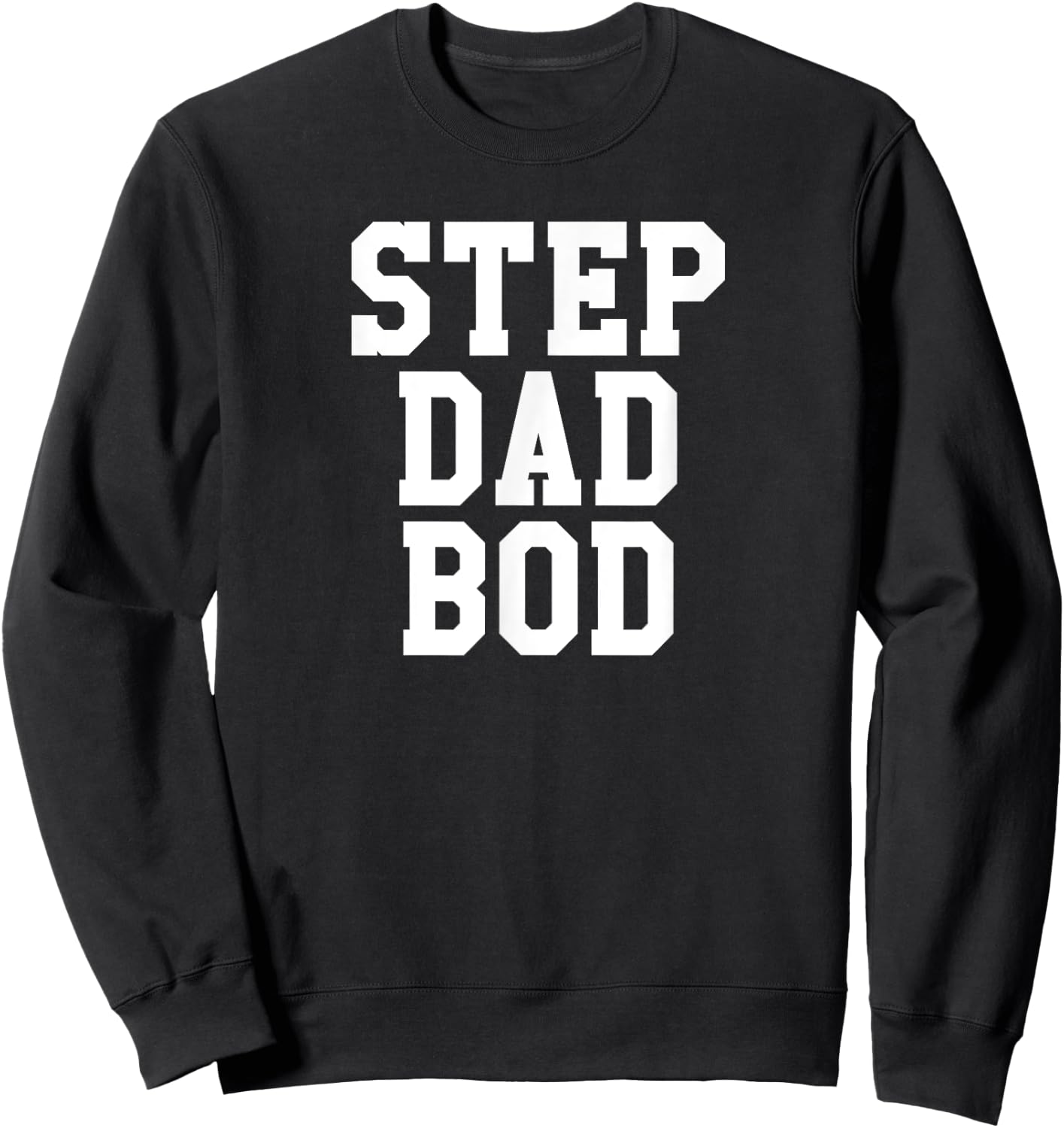 Funny Step Dad Bod Shirt | Fitness Gym Exercise Father Sweatshirt - Sweatshirt | Black