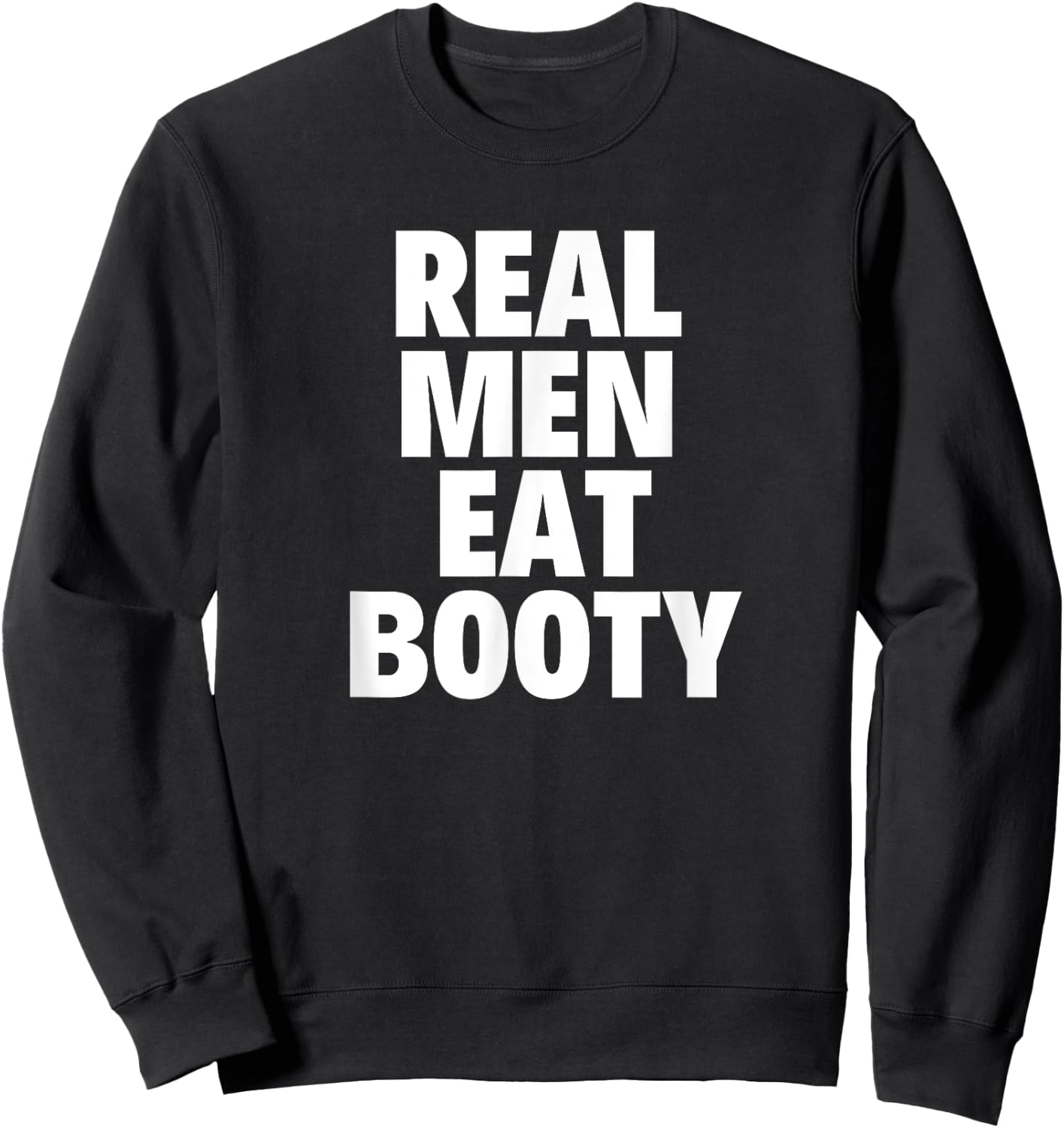 Real Men Eat Booty Funny Gift Sweatshirt - Sweatshirt | Black