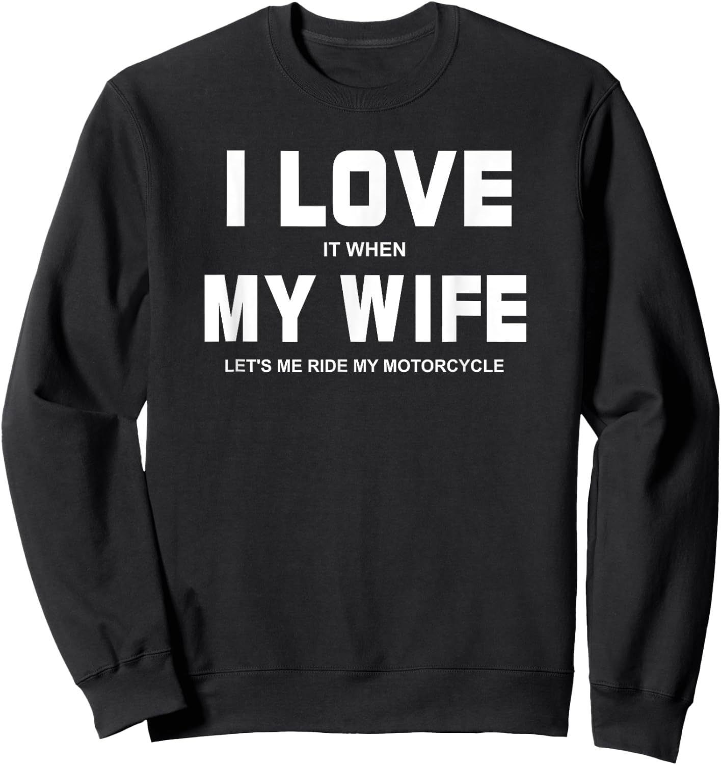 I Love It When My Wife Let's Me Ride My Motorcycle Shirt Sweatshirt - Sweatshirt | Black