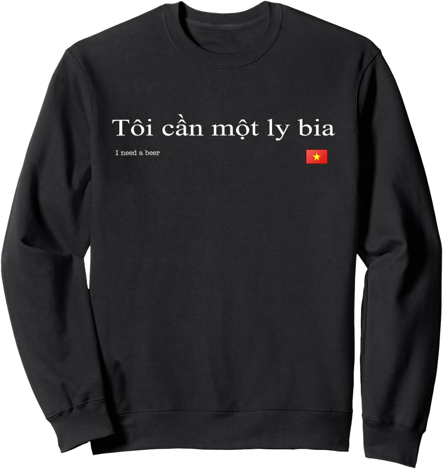 Vietnamese "I Need a Beer" Sweatshirt - Sweatshirt | Black