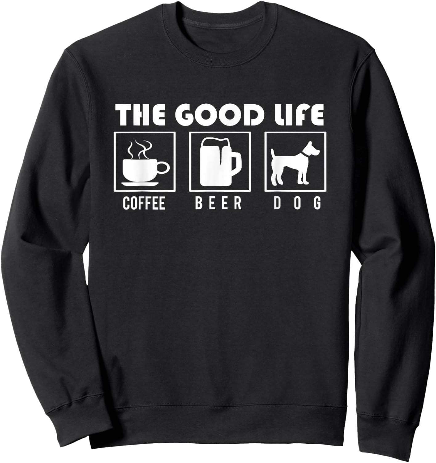Dog Design - The Good Life - Coffee Beer Dogs Men Women Sweatshirt - Sweatshirt | Black