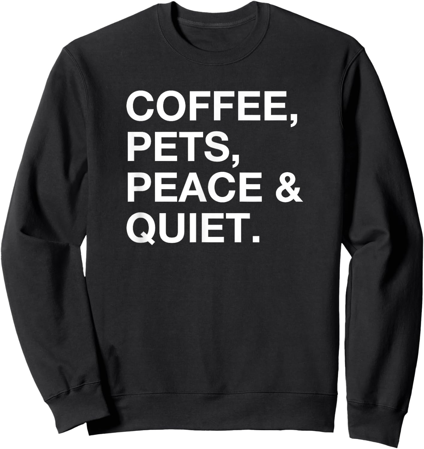 Coffee Pets Peace and Quiet Fun Cute Novelty Sweatshirt - Sweatshirt | Black