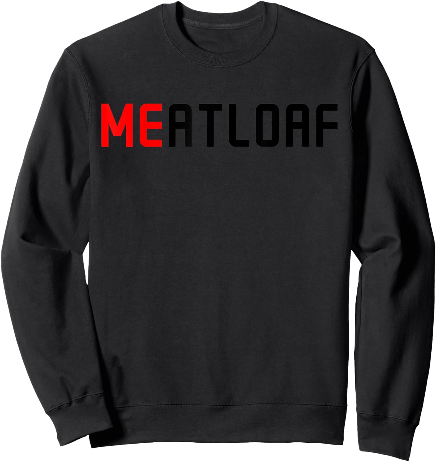 Me Meatloaf Perfect Funny Food present Sweatshirt - Sweatshirt | Black