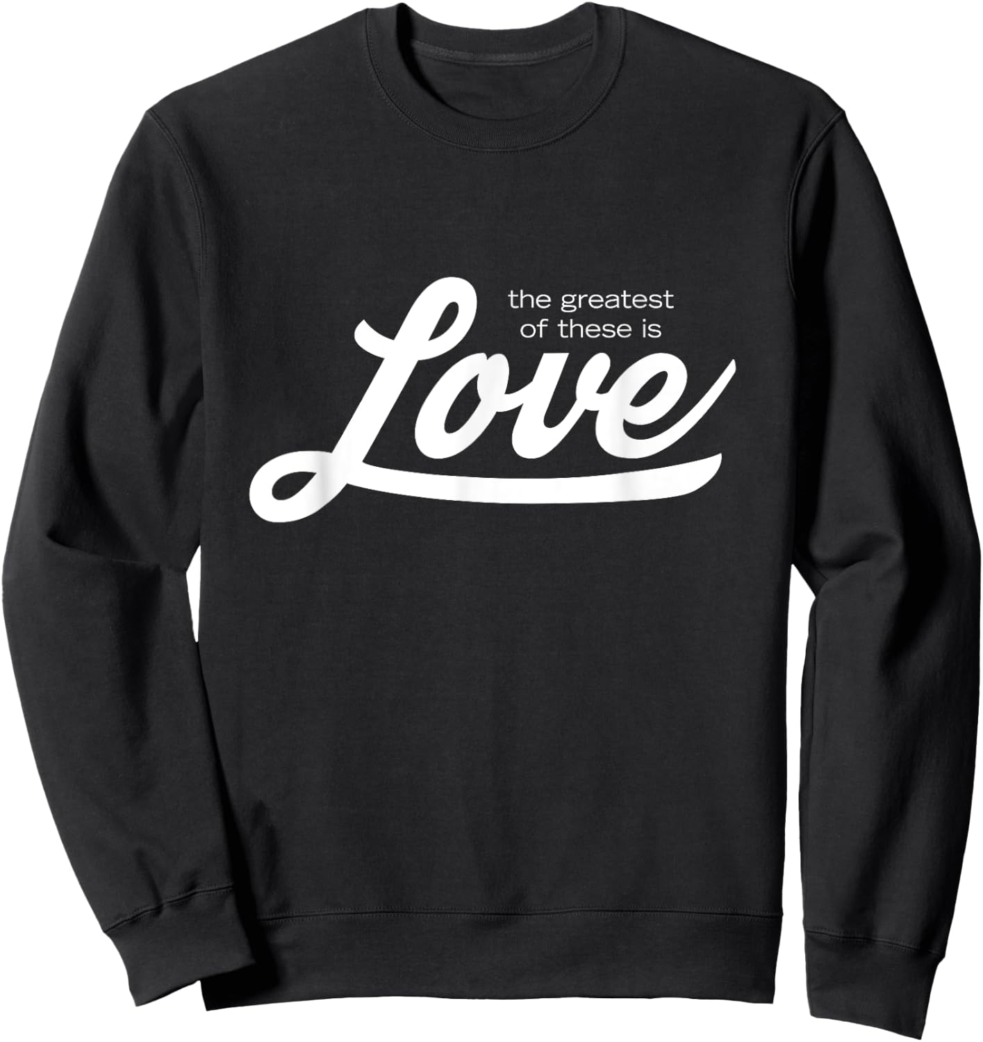 The Greatest of These is Love Sweatshirt - Sweatshirt | Black
