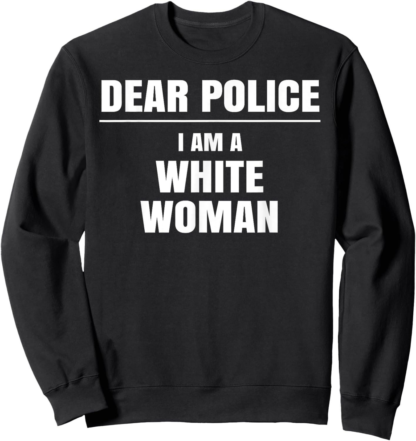 Dear Police I am a White Woman Shirt Funny Gift Sweatshirt - Sweatshirt | Black