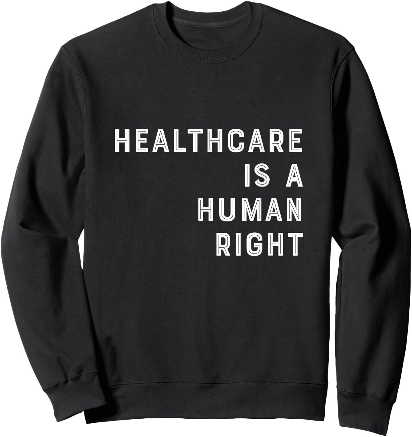 Healthcare is a Human Right Healthcare T Shirt Sweatshirt - Sweatshirt | Black
