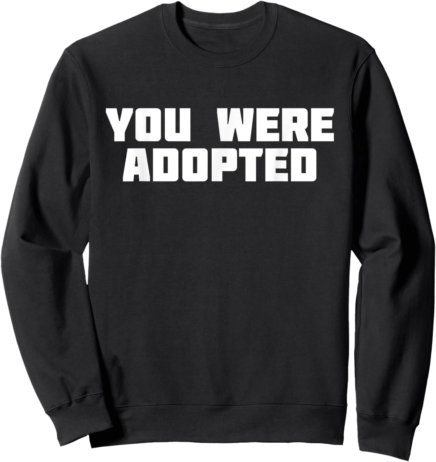 You Were Adopted | Adoptive Parent Adopt Sweatshirt - Sweatshirt | Black