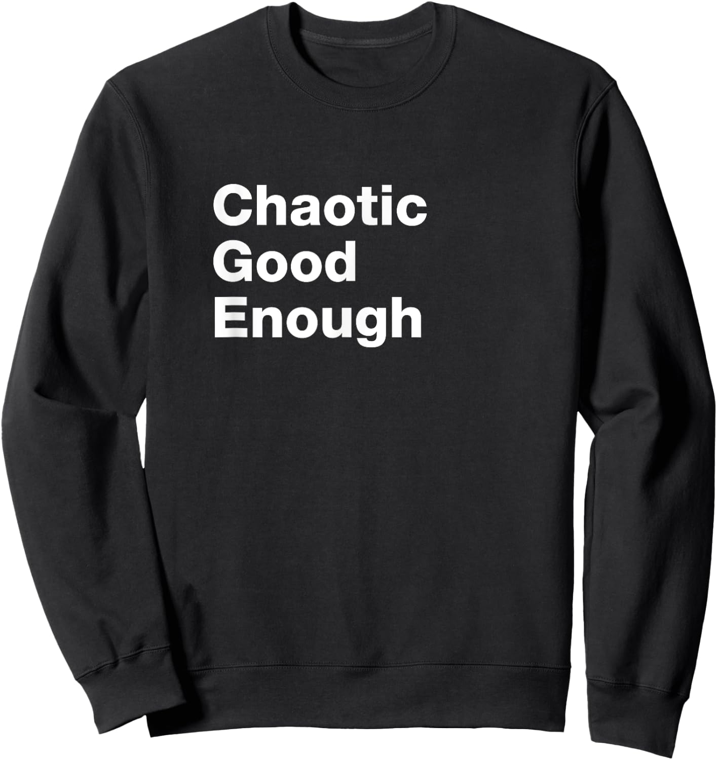Chaotic Good Enough Role Playing Alignment T Shirt Sweatshirt - Sweatshirt | Black