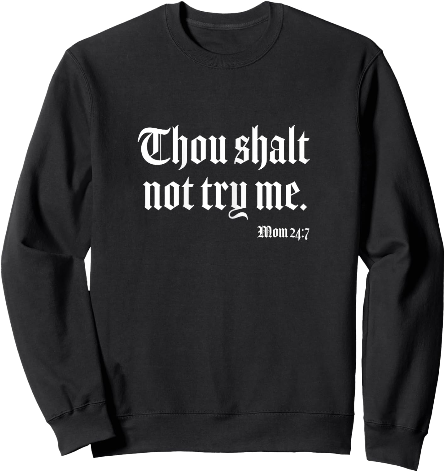 Thou Shalt Not Try Me Mom 24 7 Sweatshirt - Sweatshirt | Black