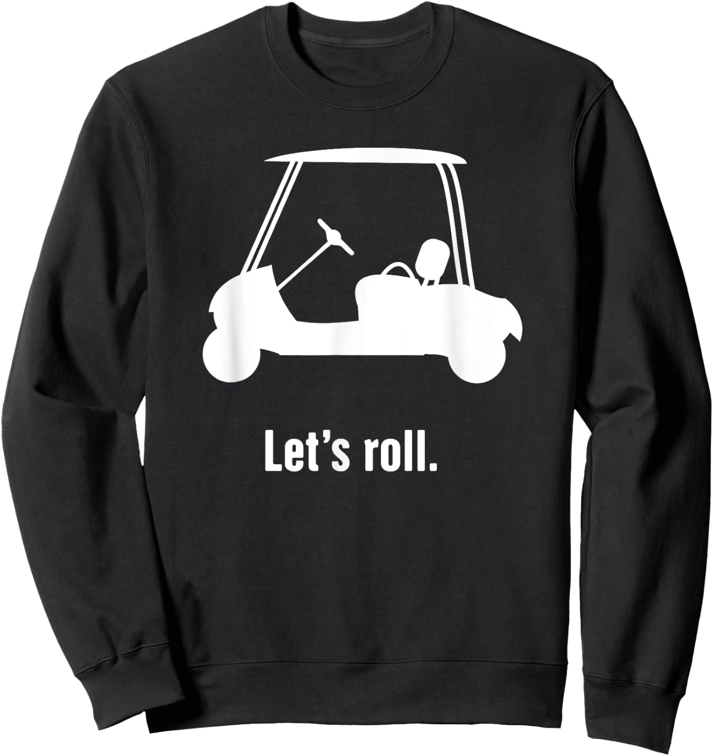 Funny Golf Cart "Let's Roll" Sweatshirt - Sweatshirt | Black
