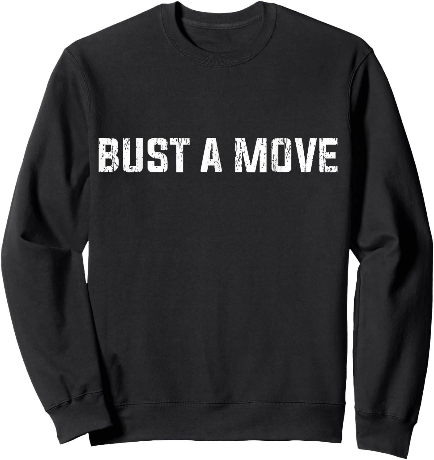 Bust A Move Silly Saying Gift, Funny 80's Sweatshirt - Sweatshirt | Black