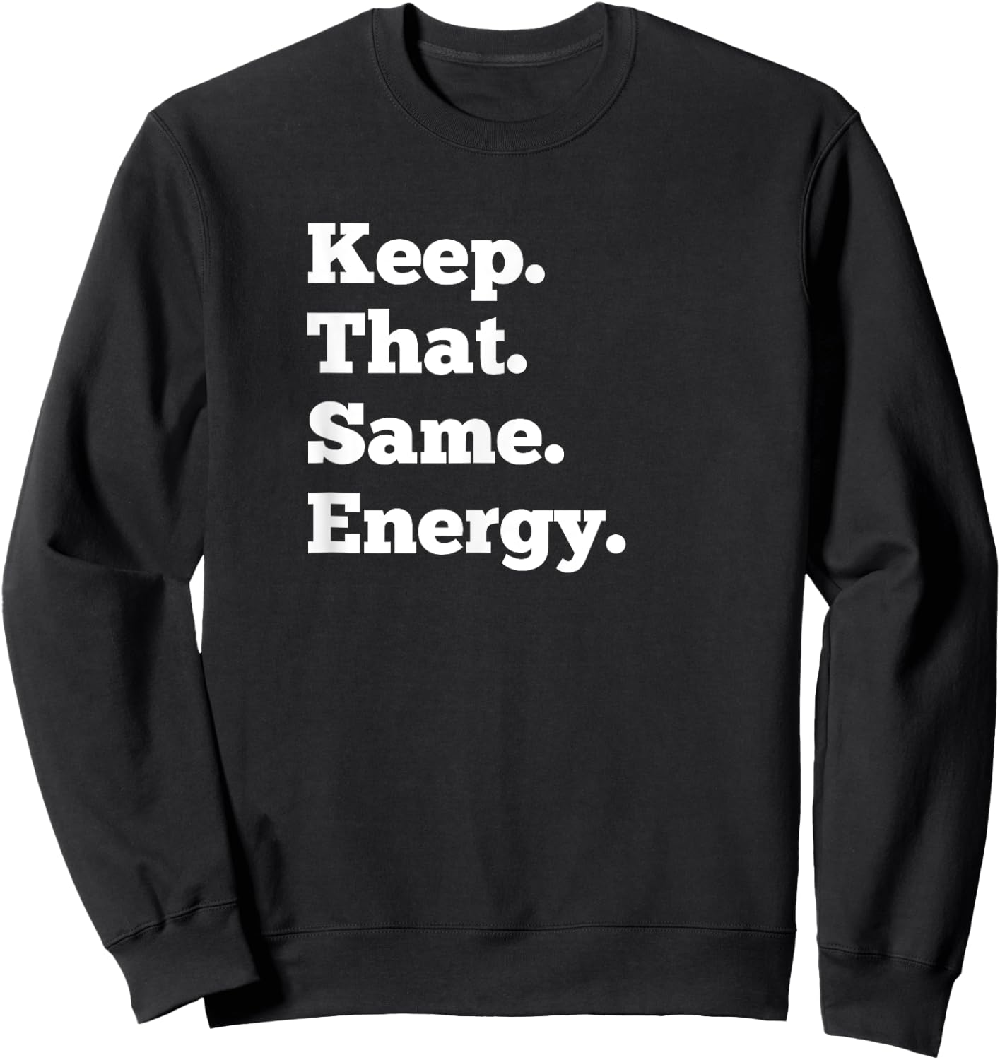 Keep That Same Energy Hip Hop Rap Workout Men Women Sweatshirt - Sweatshirt | Black