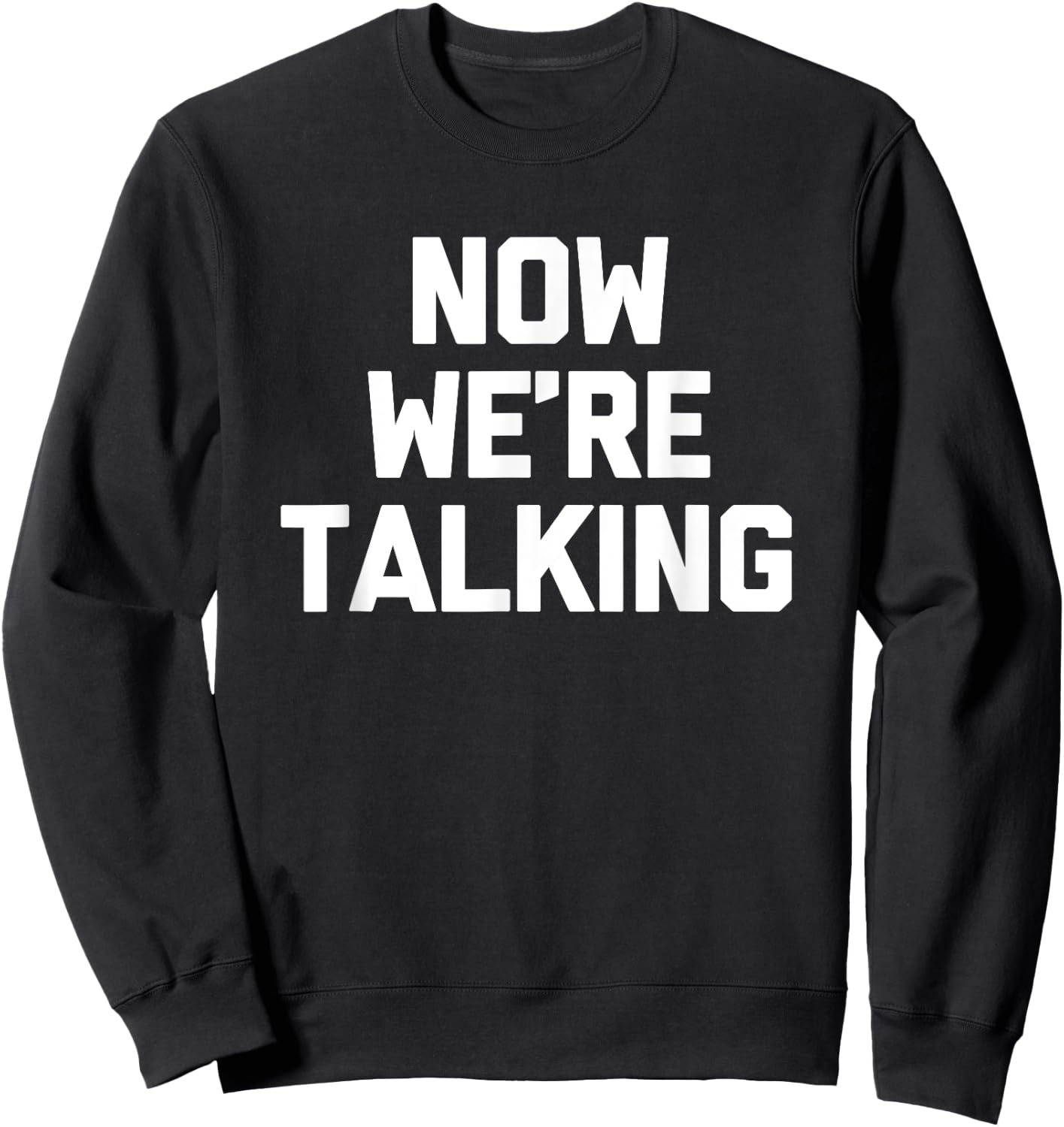 Now We're Talking funny saying sarcastic novelty Sweatshirt - Sweatshirt | Black