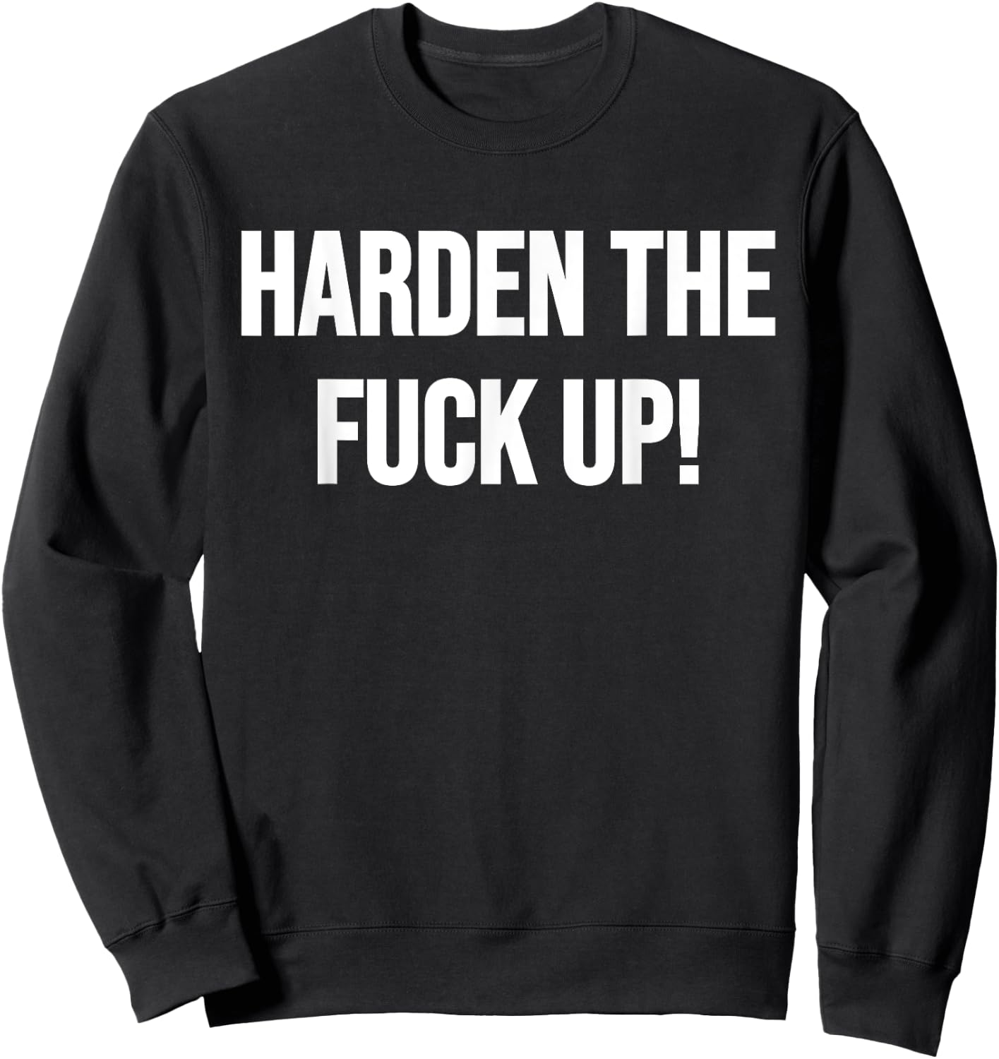 Harden The Fuck Up! Fitness Weightlifting Exercise Workout Sweatshirt - Sweatshirt | Black