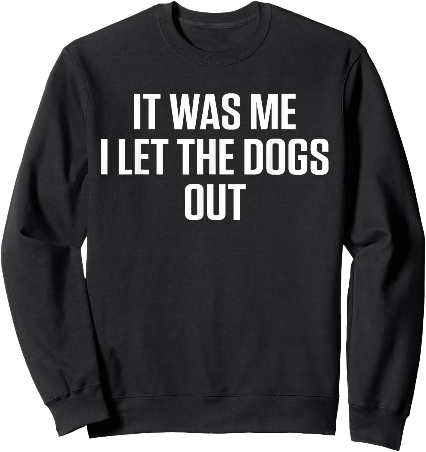 It Was Me Who Let The Dogs Out Sweatshirt - Sweatshirt | Black