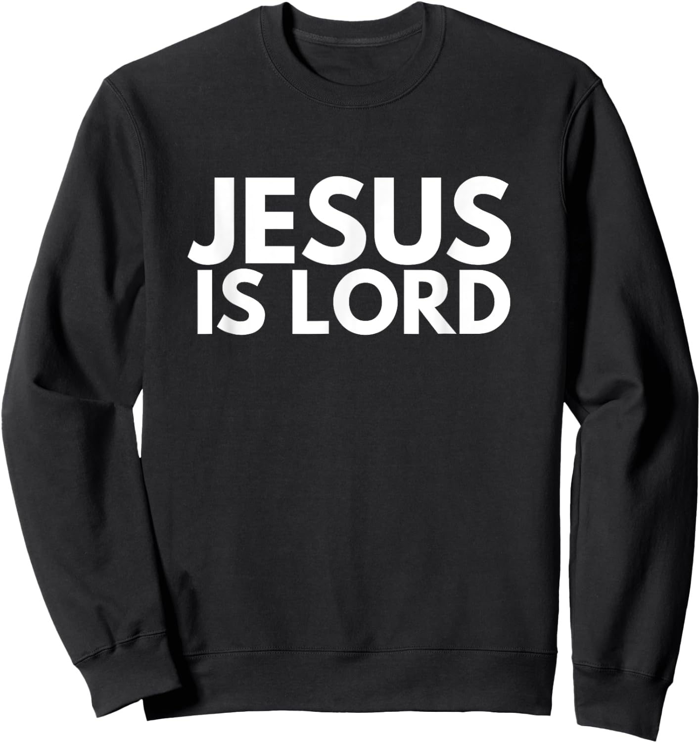Jesus is Lord Savior God Religion Prayer Faith men women Sweatshirt - Sweatshirt | Black