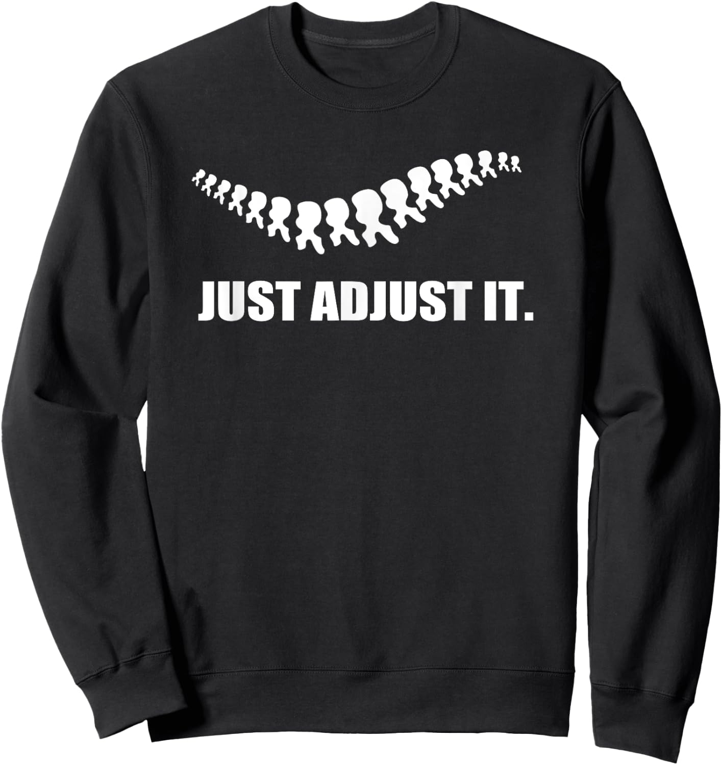 Just Adjust It Back Subluxation Chiropractor Pun T Shirt Sweatshirt - Sweatshirt | Black