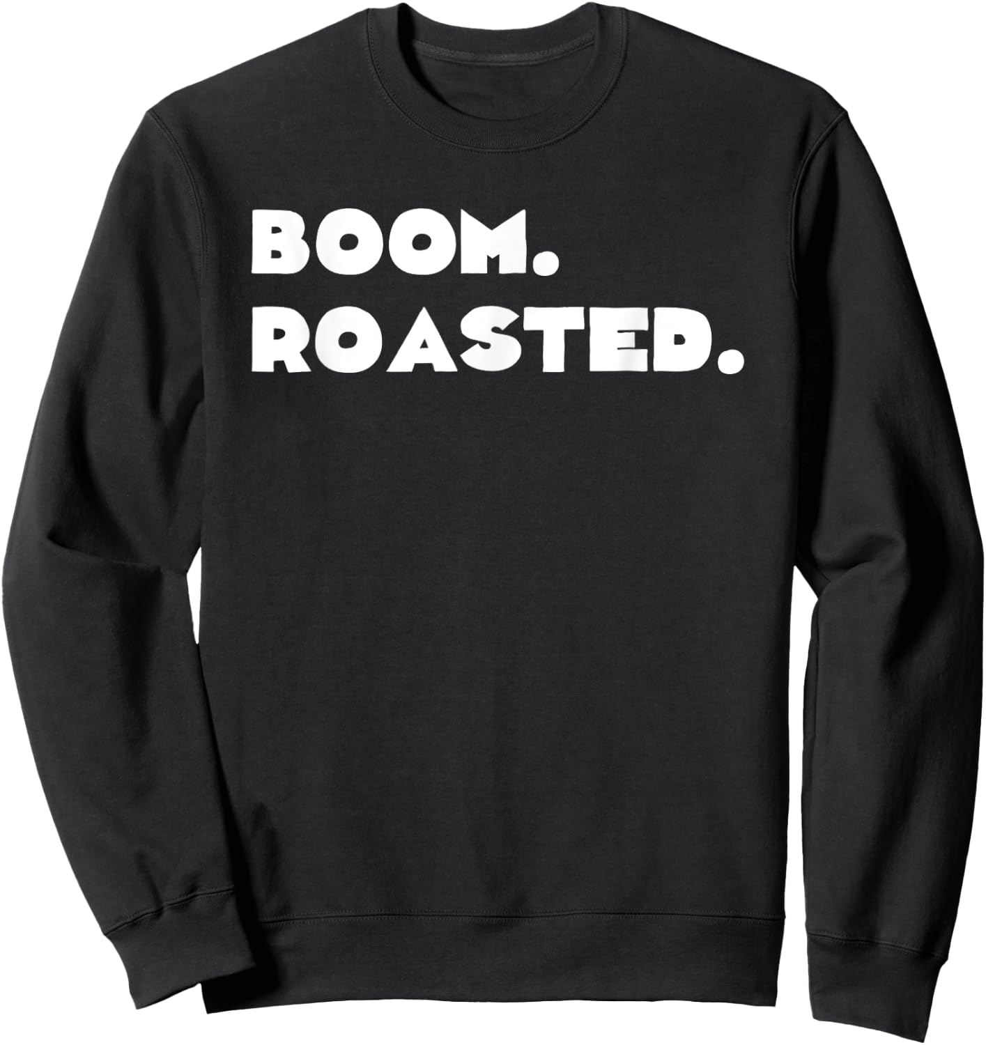 Funny Boom Roasted Funny Savage Dank Meme Gift Shirt Sweatshirt - Sweatshirt | Black