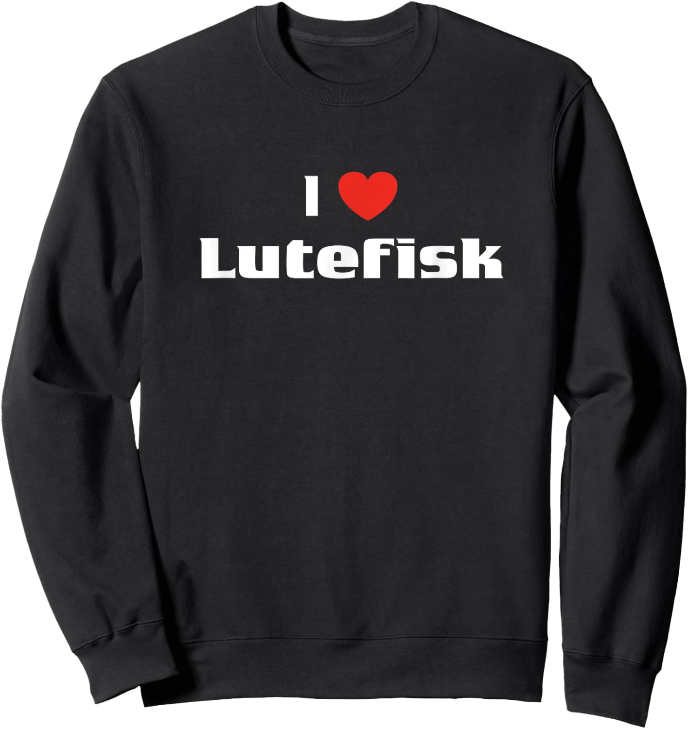 I Love Lutefisk Shirt Food Fish Lovers Sweatshirt - Sweatshirt | Black