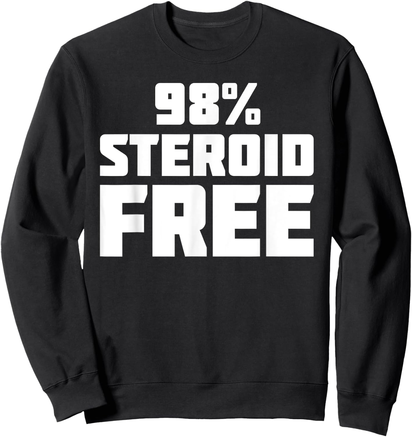 98% Steroid Free | Funny Novelty Sarcastic Sweatshirt - Sweatshirt | Black