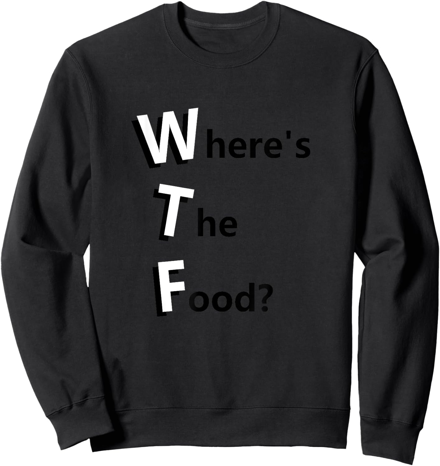 WTF Where's the Food Funny Hungry and Need Food Sweatshirt - Sweatshirt | Black
