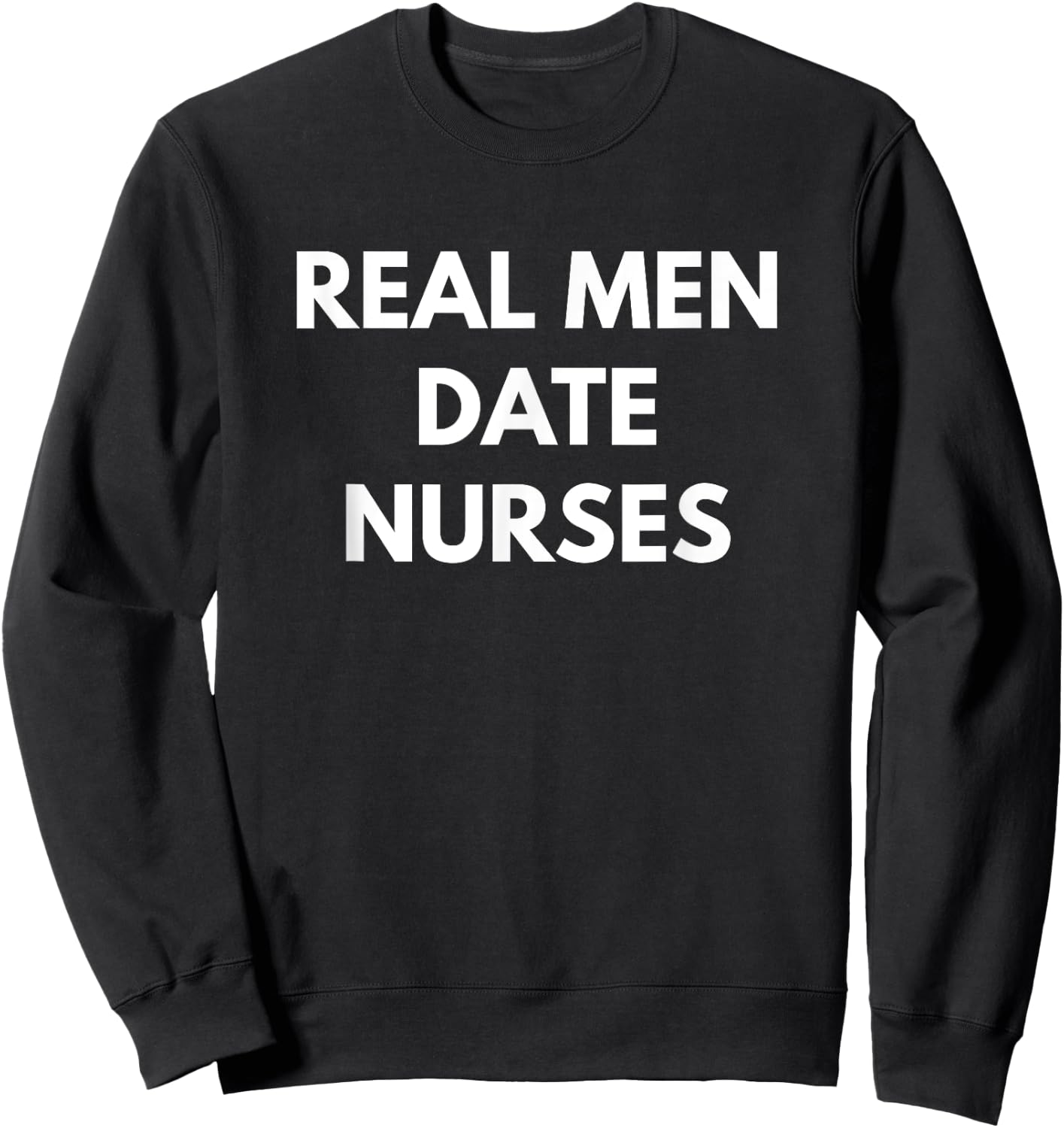 Real Men Date Nurses Sweatshirt - Sweatshirt | Black