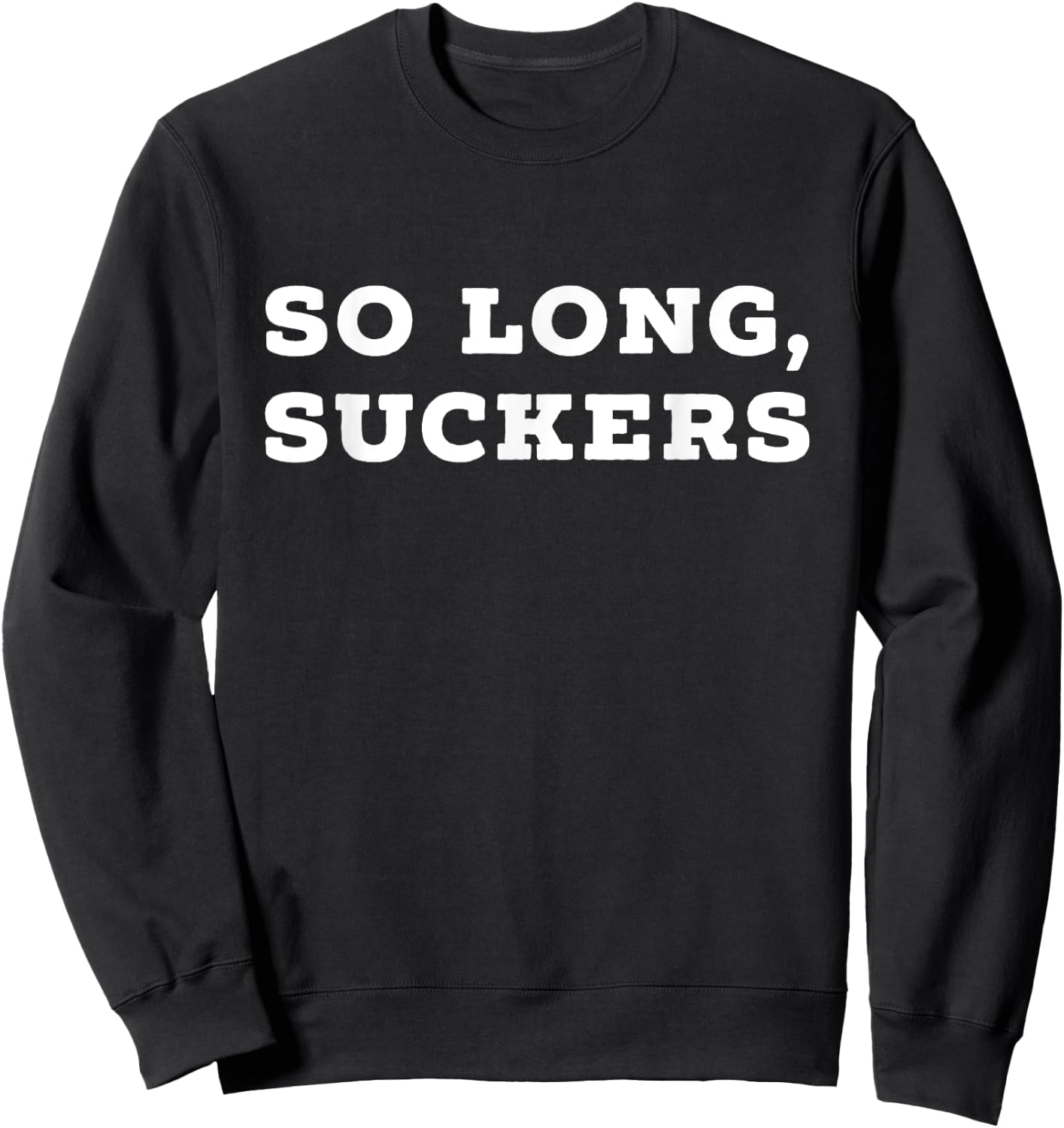 So Long, Suckers Funny Graduate Saracasm Sweatshirt - Sweatshirt | Black