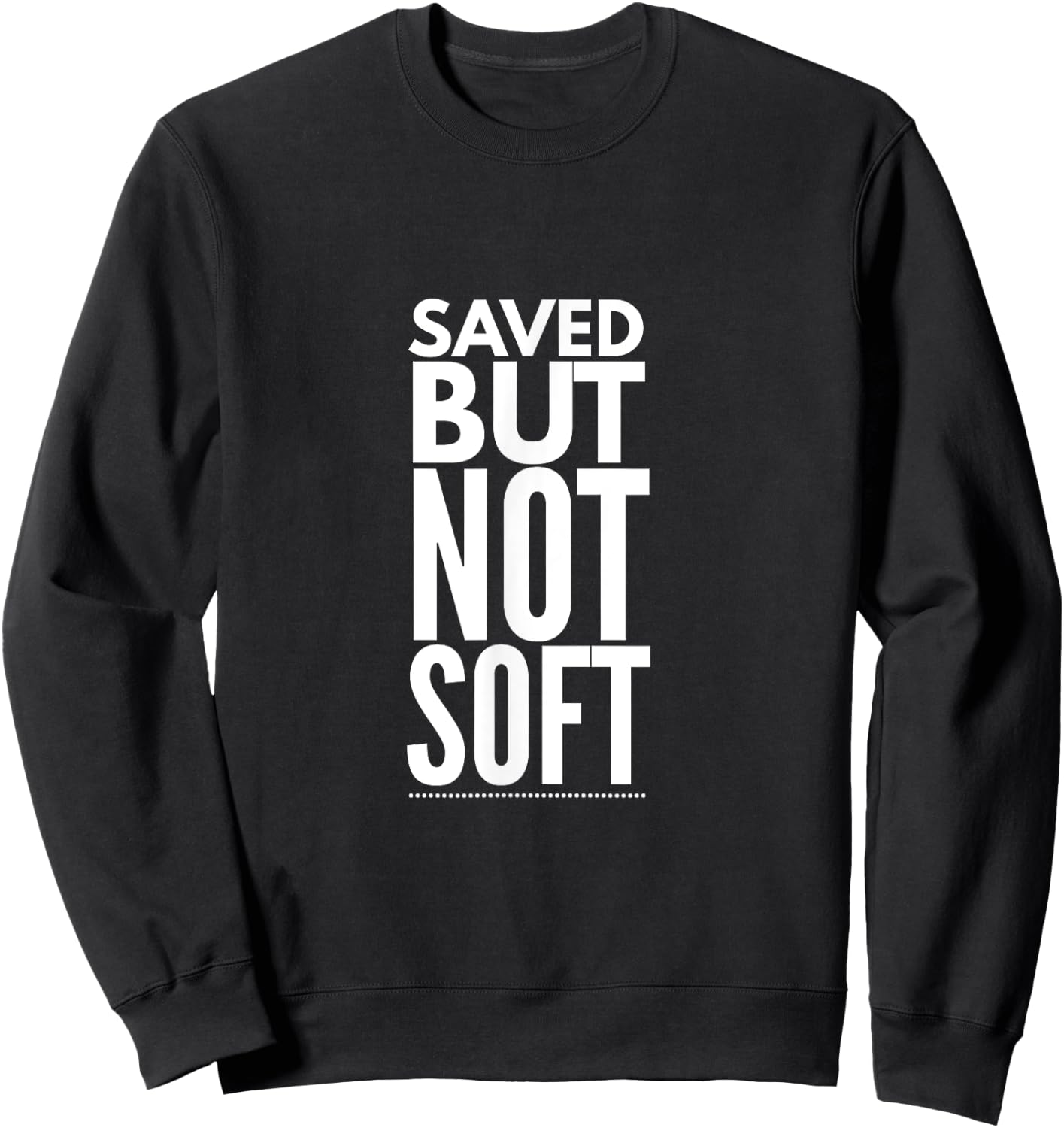 Saved But Not Soft Sweatshirt - Sweatshirt | Black