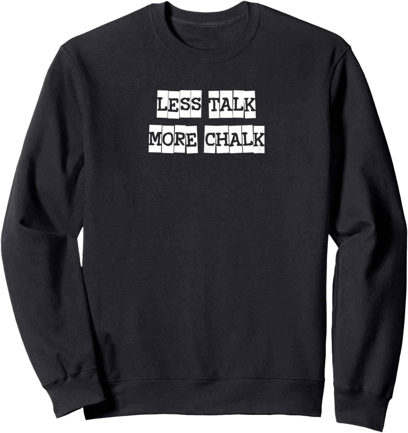 Less Talk More Chalk - Funny Gift Climber Rock Climbing Sweatshirt - Sweatshirt | Black